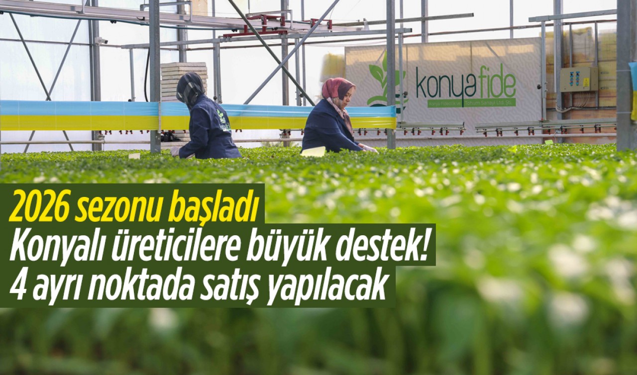 2026 sezonu başladı! Konyalı üreticilere büyük destek: 4 ayrı noktada satış yapılacak