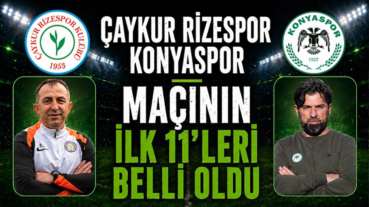 Çaykur Rizespor-Konyaspor maçının ilk 11'leri belli oldu!