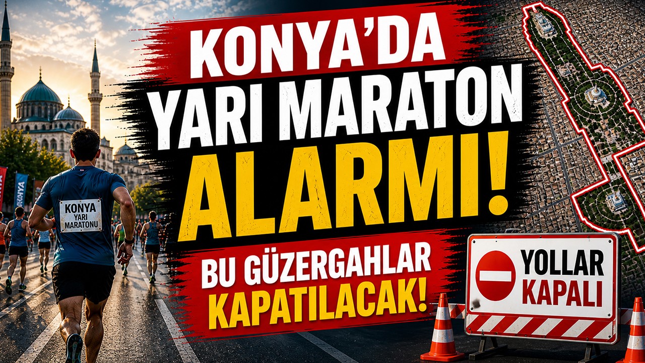 Konya’da yarı maraton alarmı! Bu güzergâhlar kapanıyor