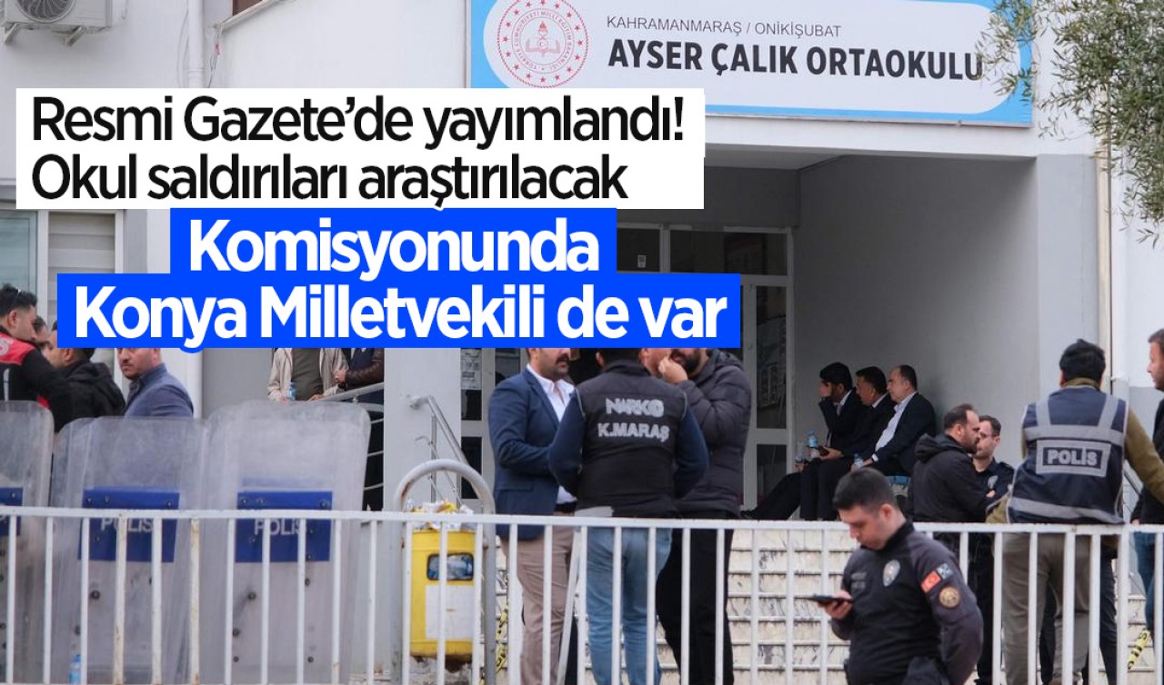 Resmi Gazete’de yayımlandı! Okul saldırıları araştırılacak: Komisyonunda Konya Milletvekili de var