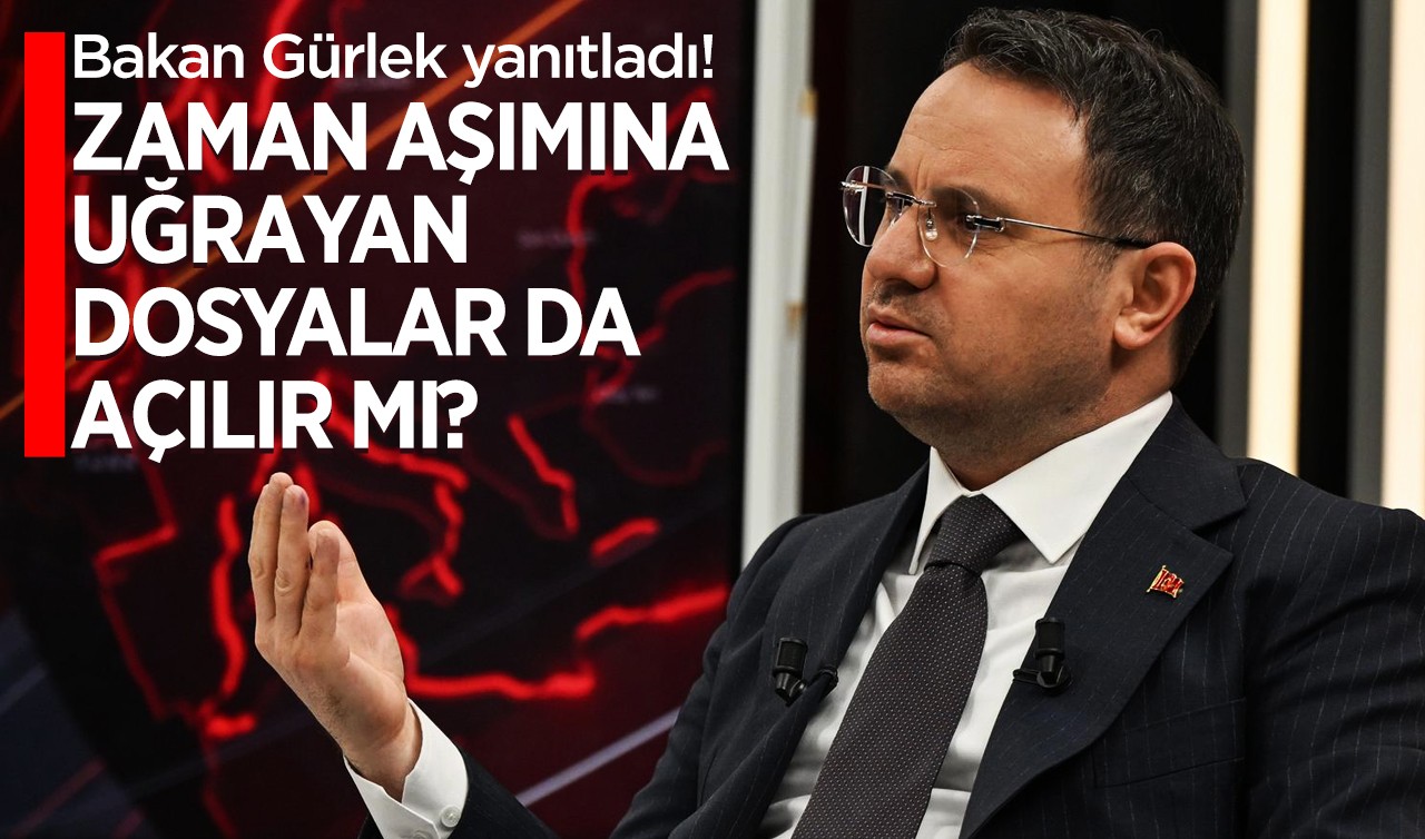 Bakan Gürlek yanıtladı! Zaman aşımına uğrayan dosyalar da açılır mı?