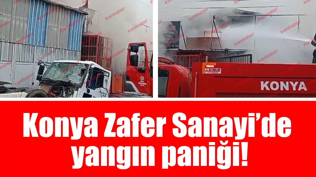 Konya Zafer Sanayi’de yangın paniği!