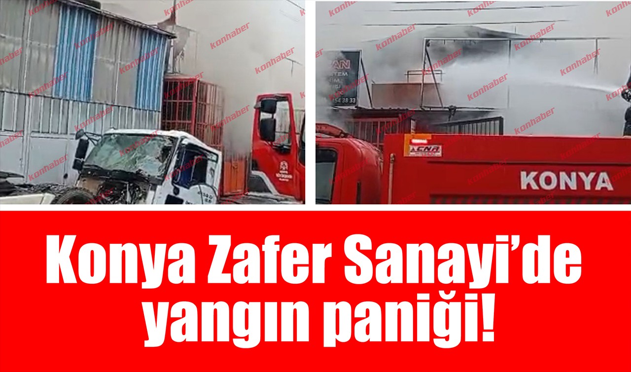 Konya Zafer Sanayi’de yangın paniği!