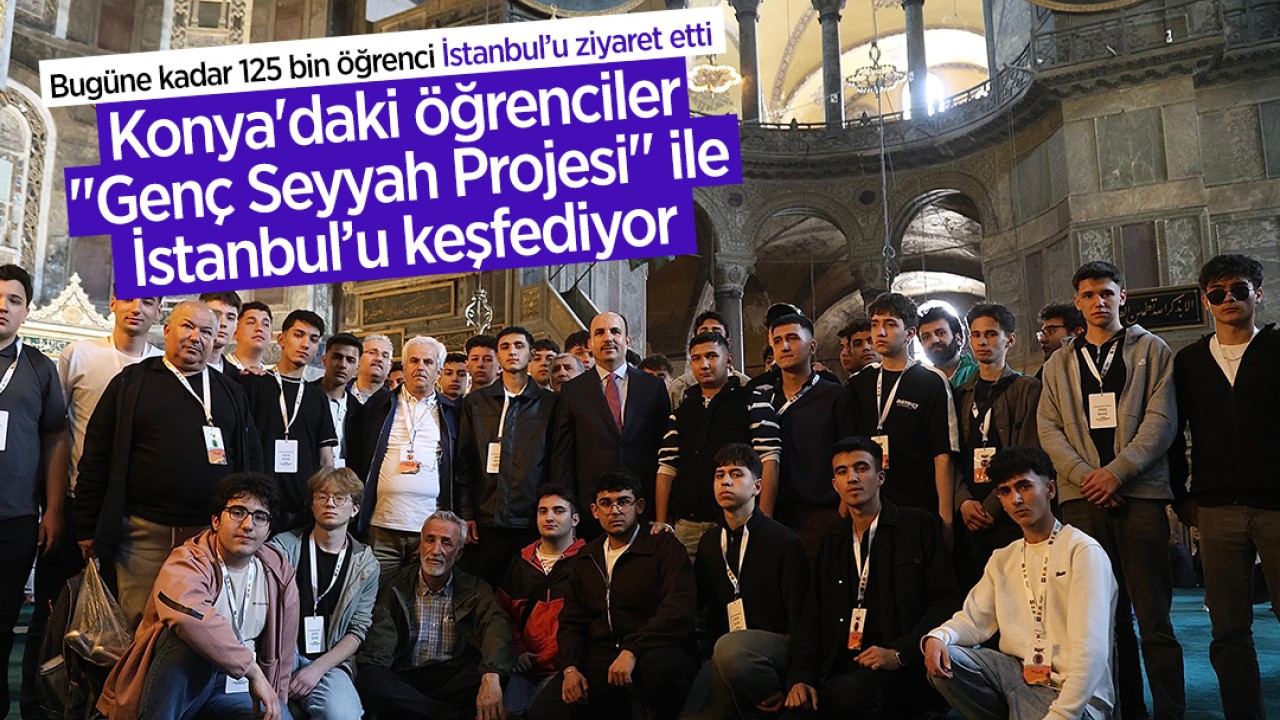 Konya'daki öğrenciler "Genç Seyyah Projesi" ile İstanbul’u keşfediyor