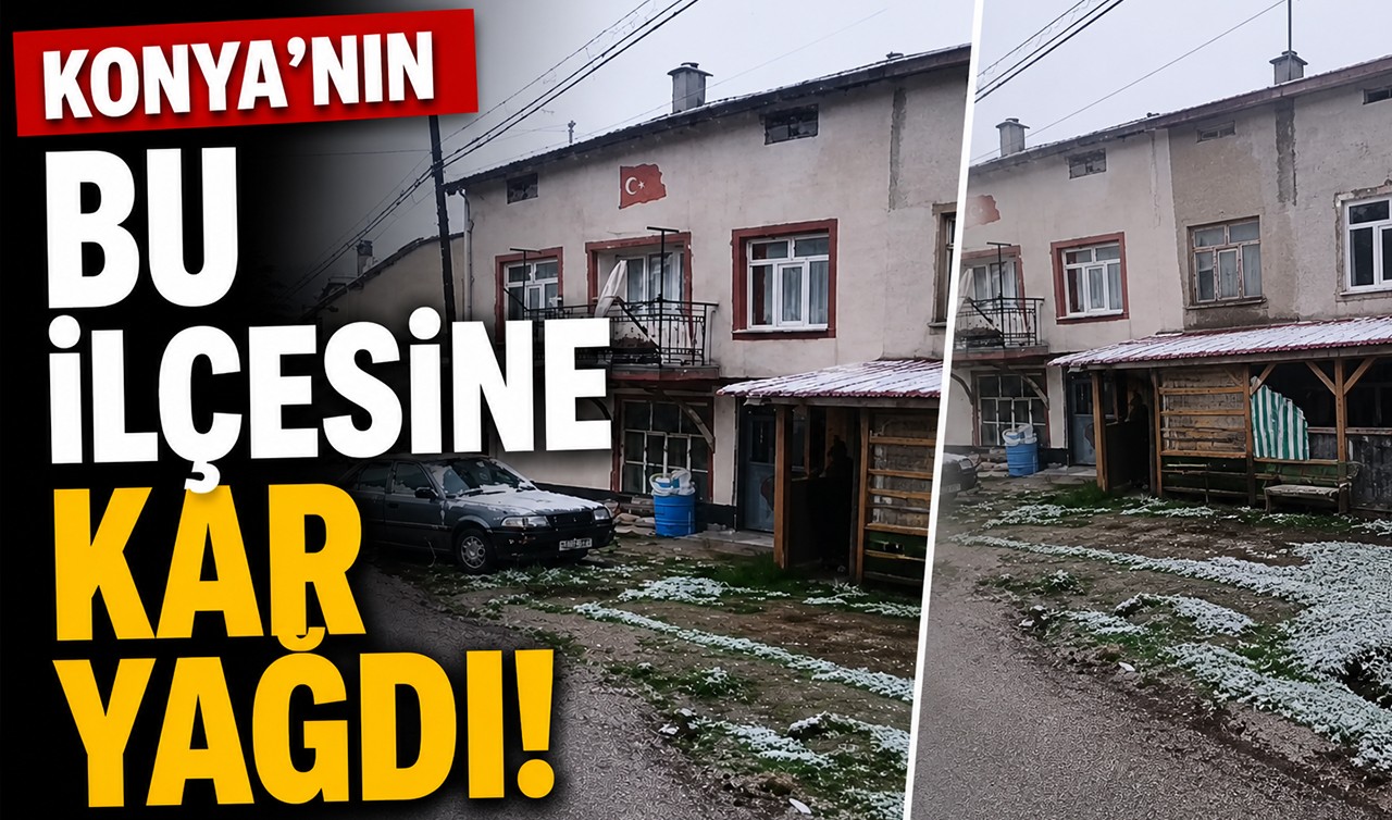 Konya'nın bu ilçesine kar yağdı!