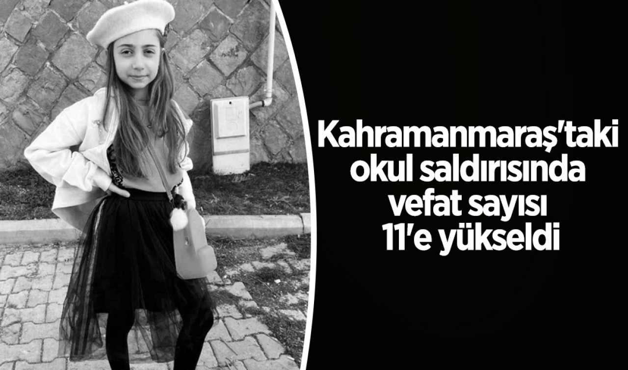 Kahramanmaraş'taki okul saldırısında vefat sayısı 11'e yükseldi