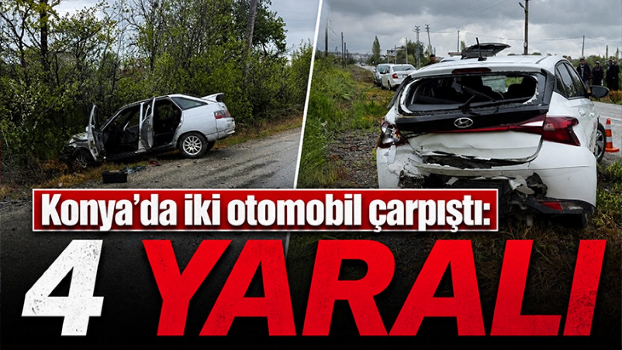 Konya'da iki otomobil çarpıştı: 4 yaralı