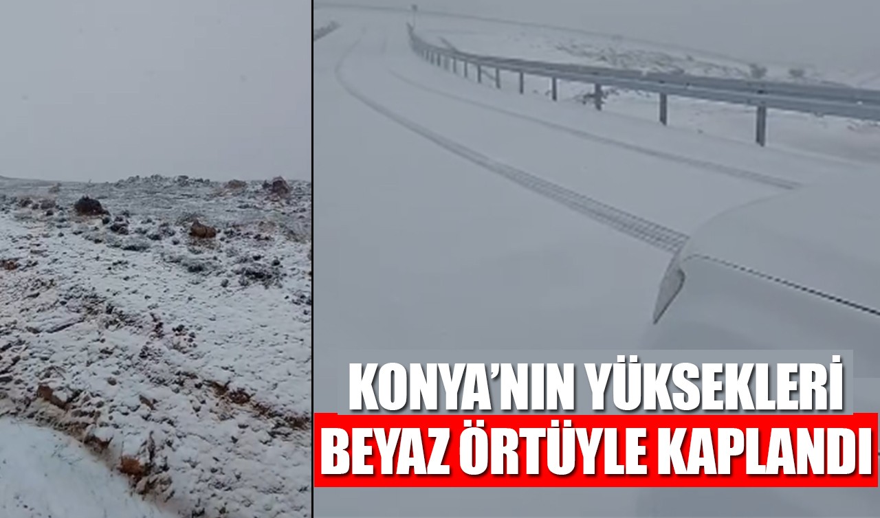 Konya’nın yüksekleri beyaz örtüyle kaplandı