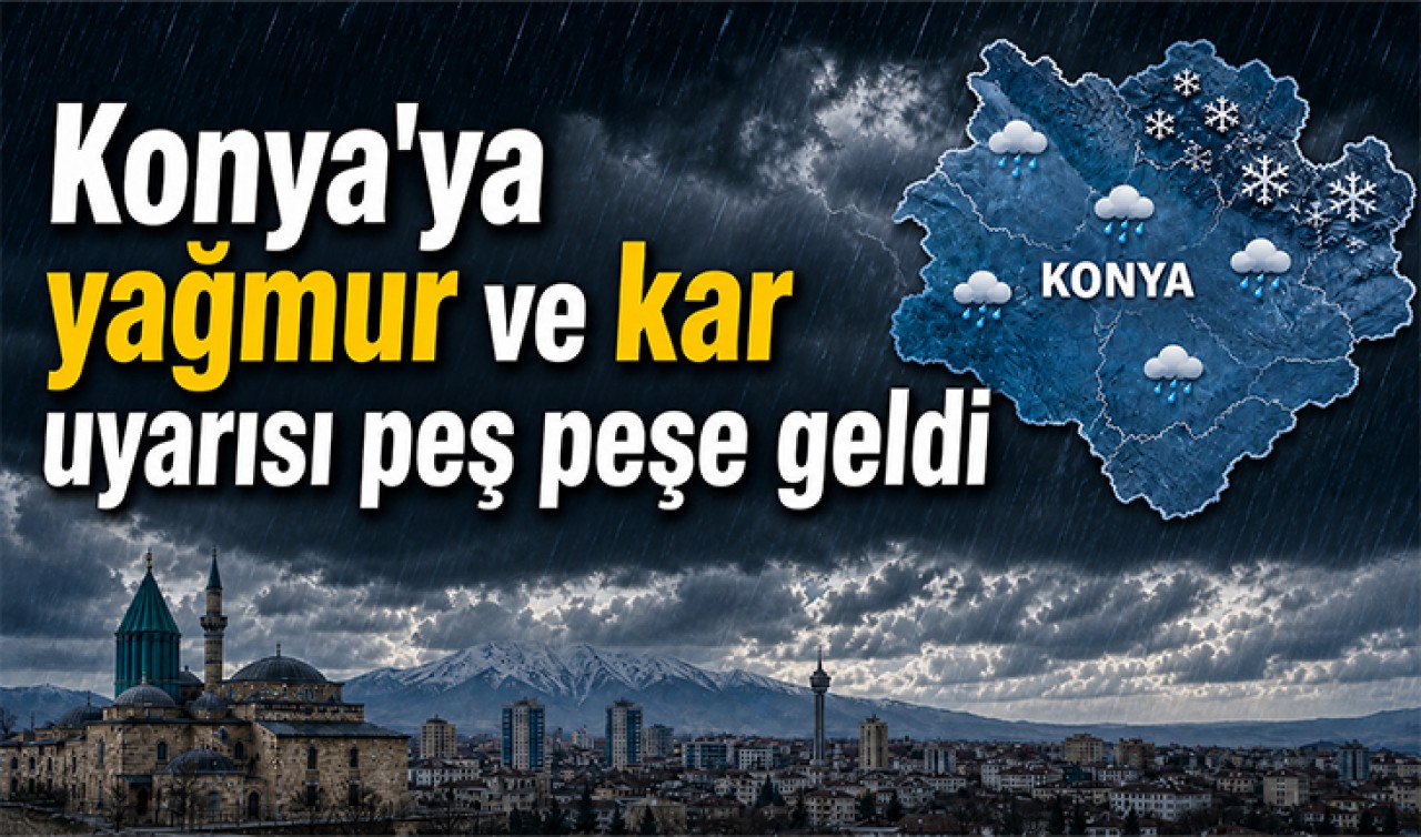 Konya'ya yağmur ve kar uyarısı peş peşe geldi