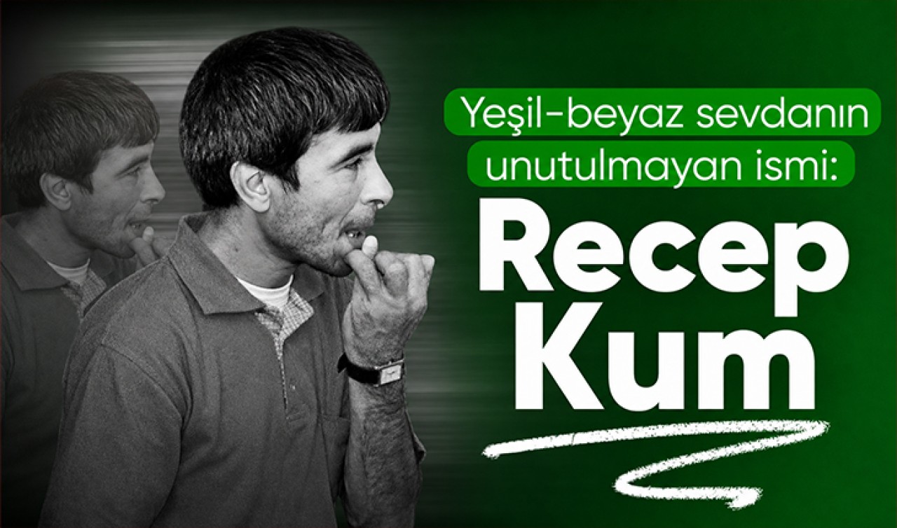 Yeşil-beyaz sevdanın unutulmayan ismi: Recep Kum