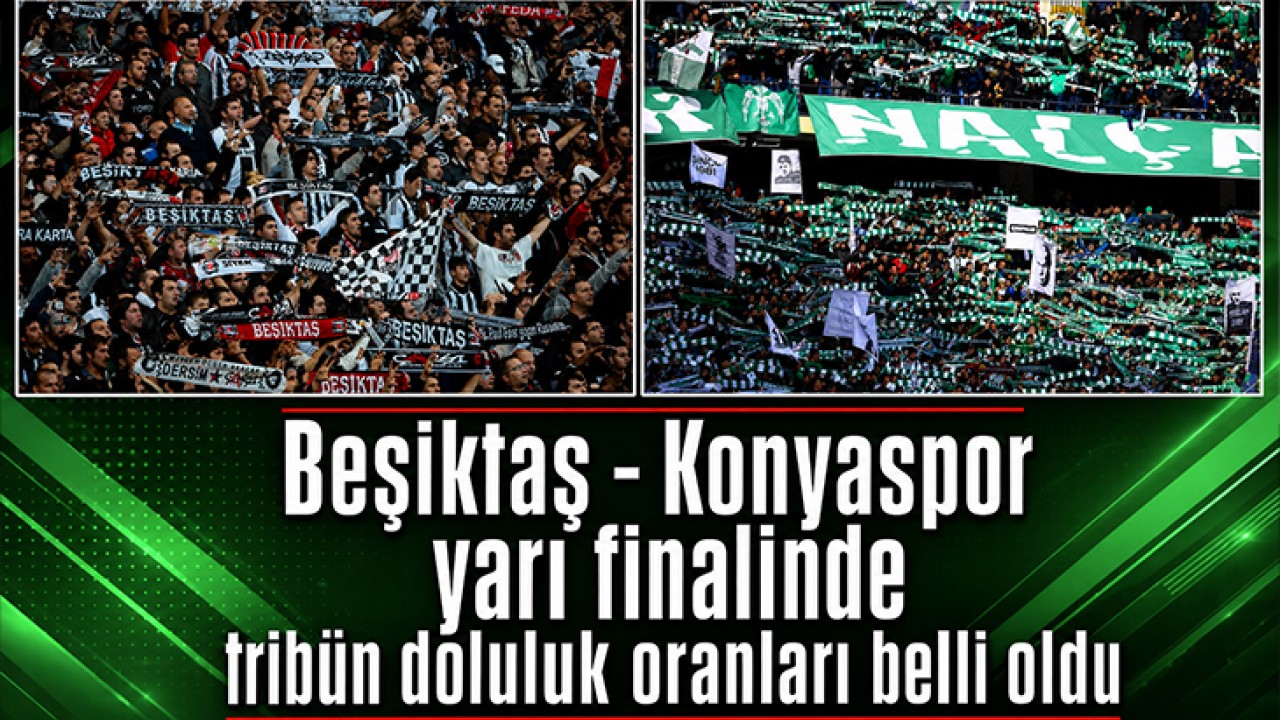 Beşiktaş - Konyaspor yarı finalinde tribün doluluk oranları belli oldu
