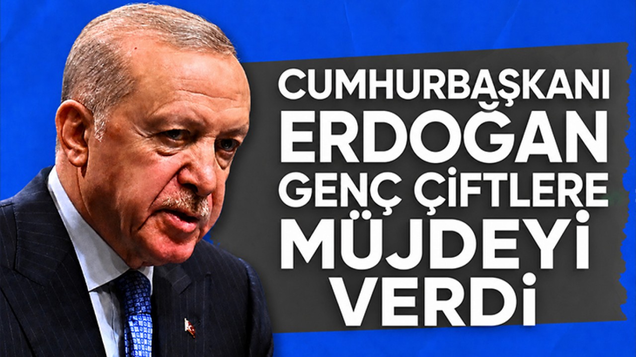 Cumhurbaşkanı Erdoğan genç çiftlere müjdeyi verdi