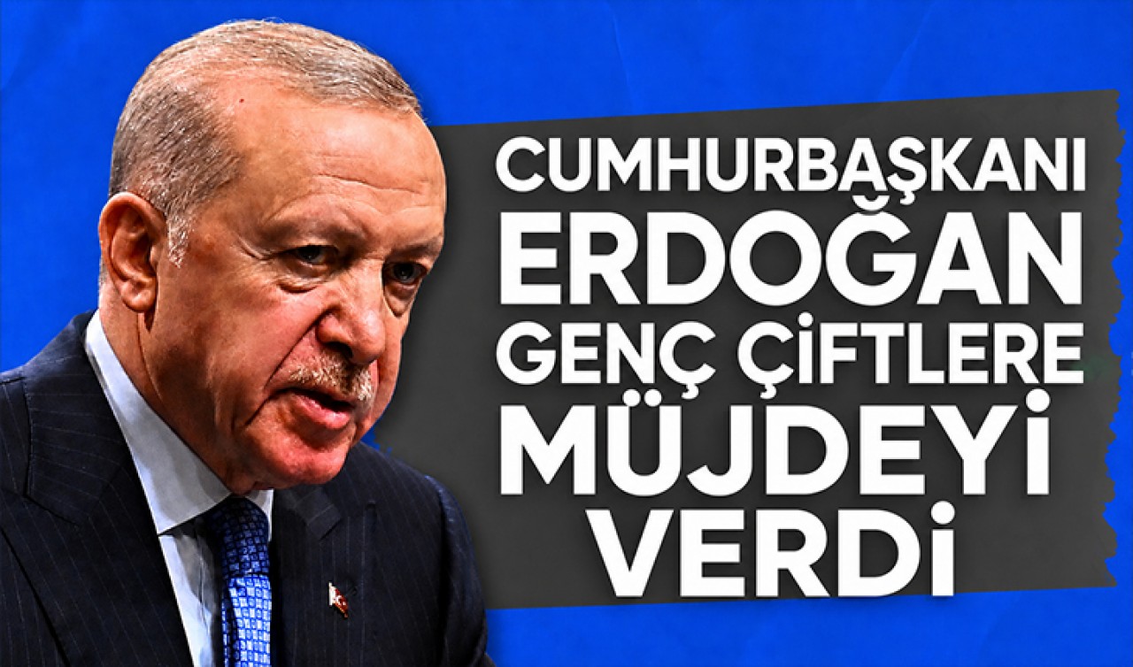 Cumhurbaşkanı Erdoğan genç çiftlere müjdeyi verdi