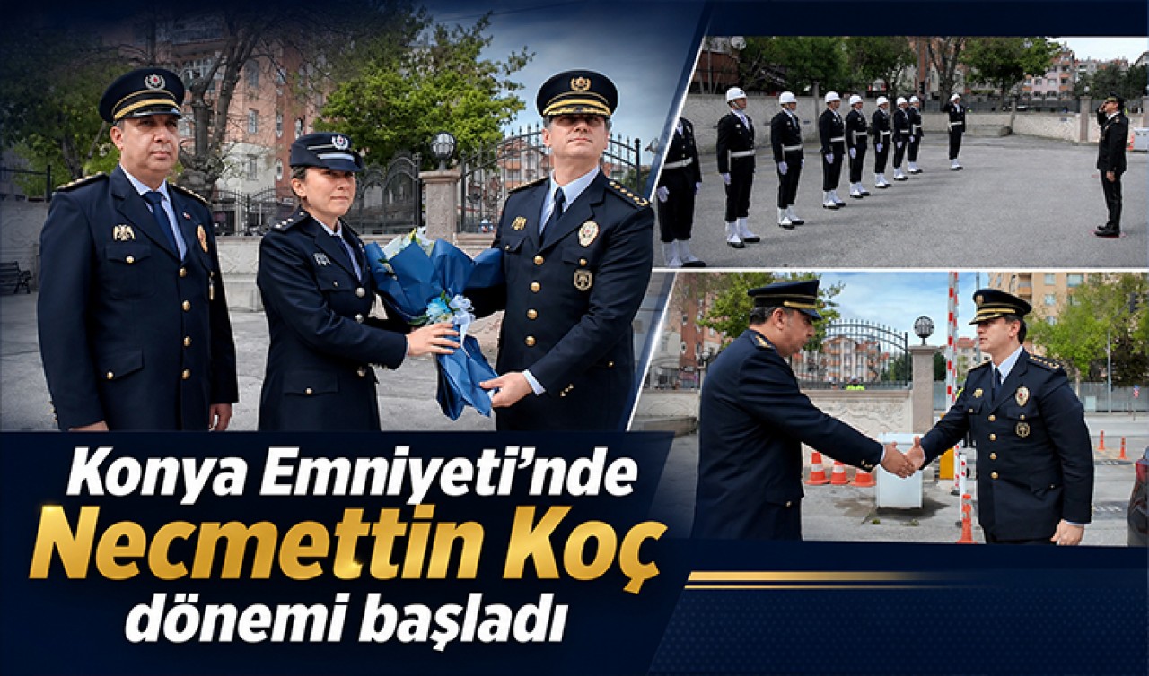 Konya Emniyeti’nde Necmettin Koç dönemi başladı