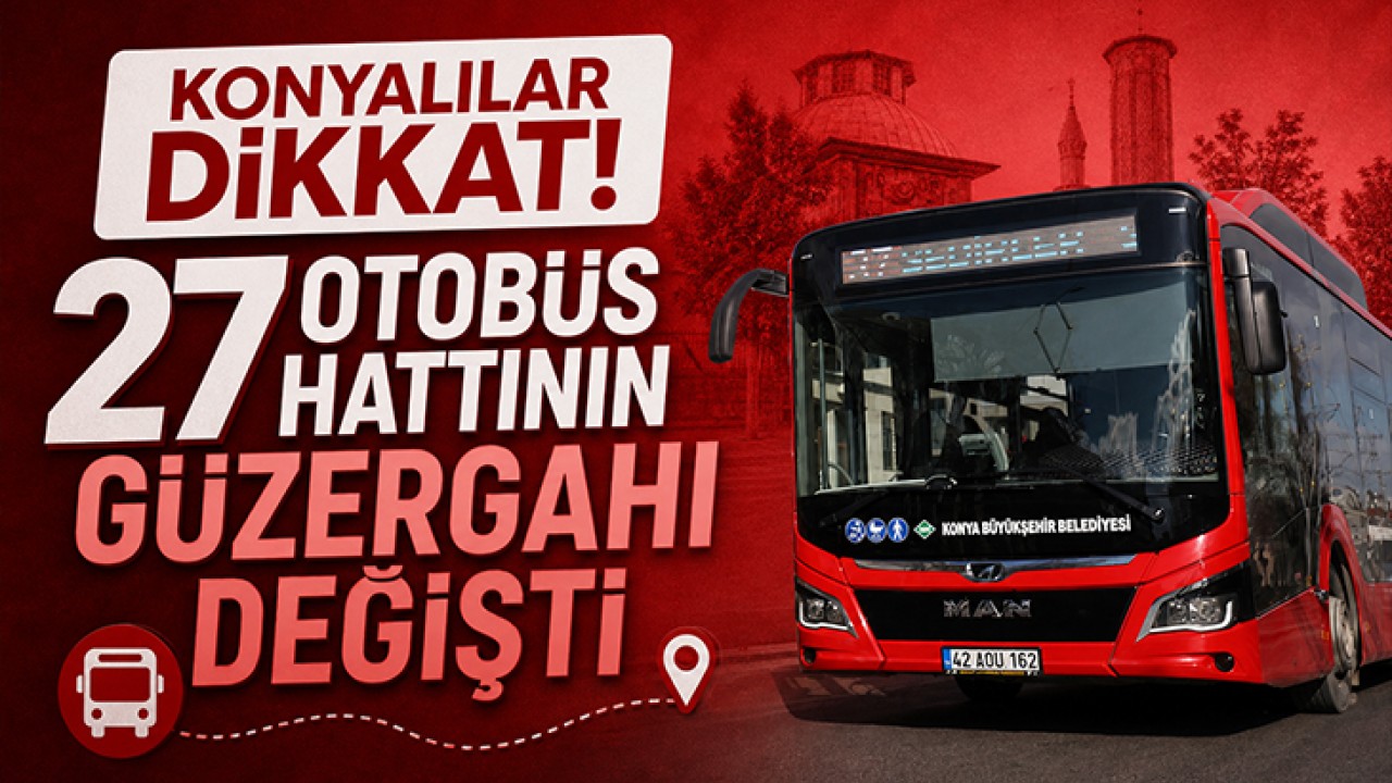Konyalılar dikkat! 27 otobüs hattının güzergahı değişti