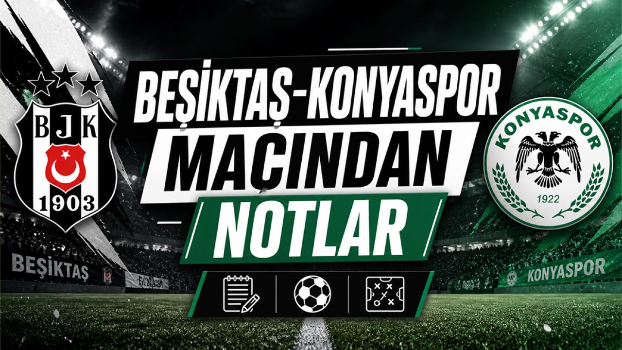 Beşiktaş-Konyaspor maçından notlar
