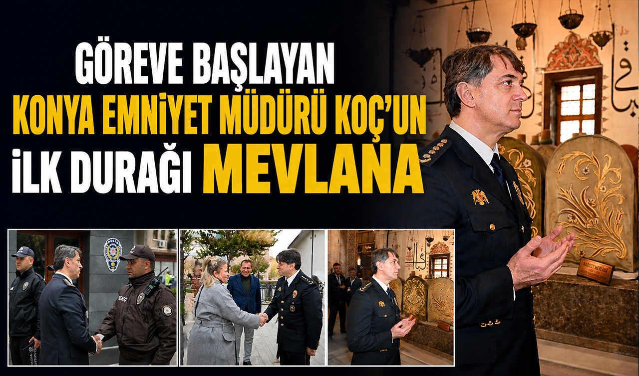 Göreve başlayan Konya Emniyet Müdürü Koç’un ilk durağı Mevlana