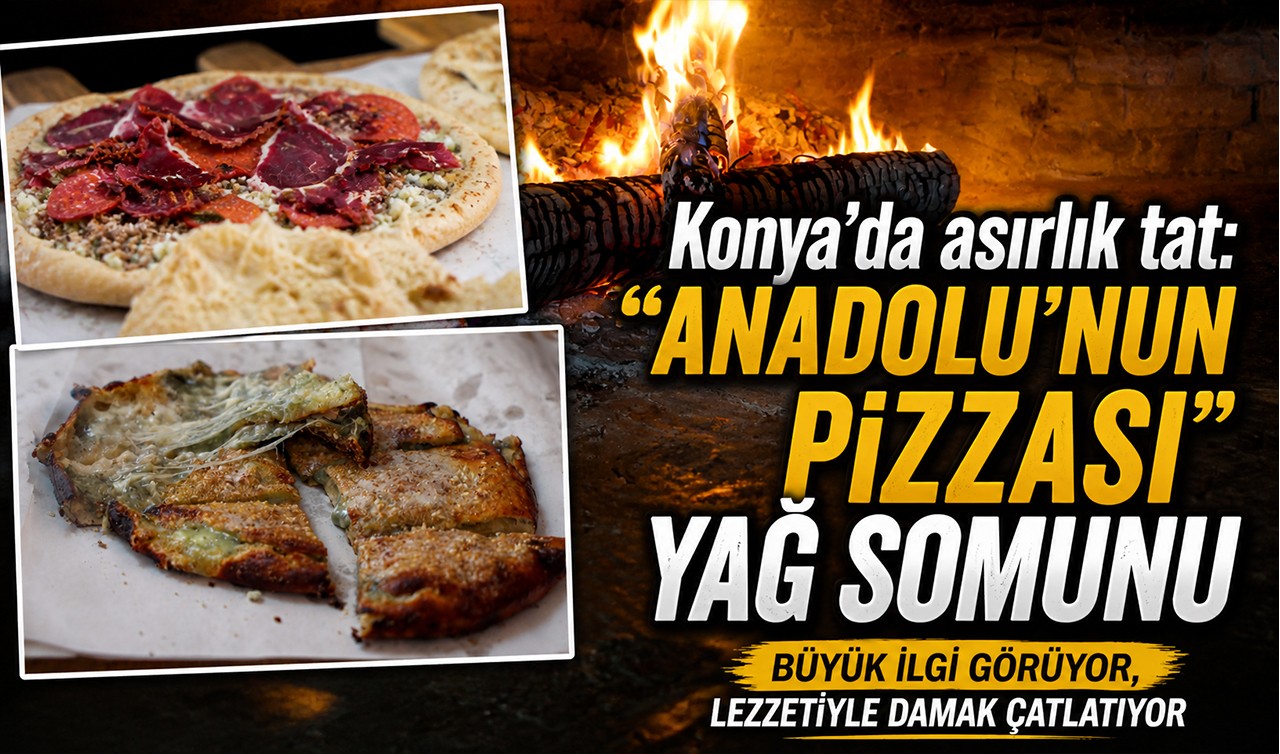 Konya’da asırlık tat: “Anadolu’nun Pizzası” yağ somunu lezzetiyle damak çatlatıyor!