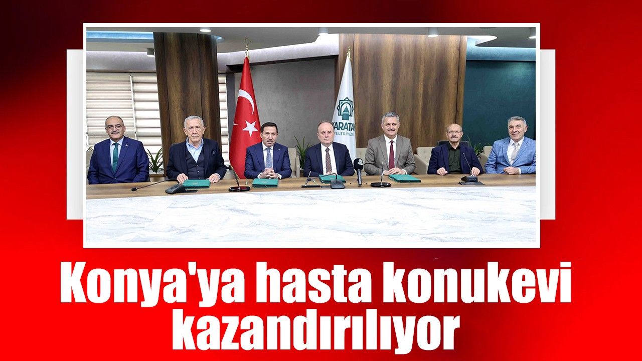 Konya'ya hasta konukevi kazandırılıyor