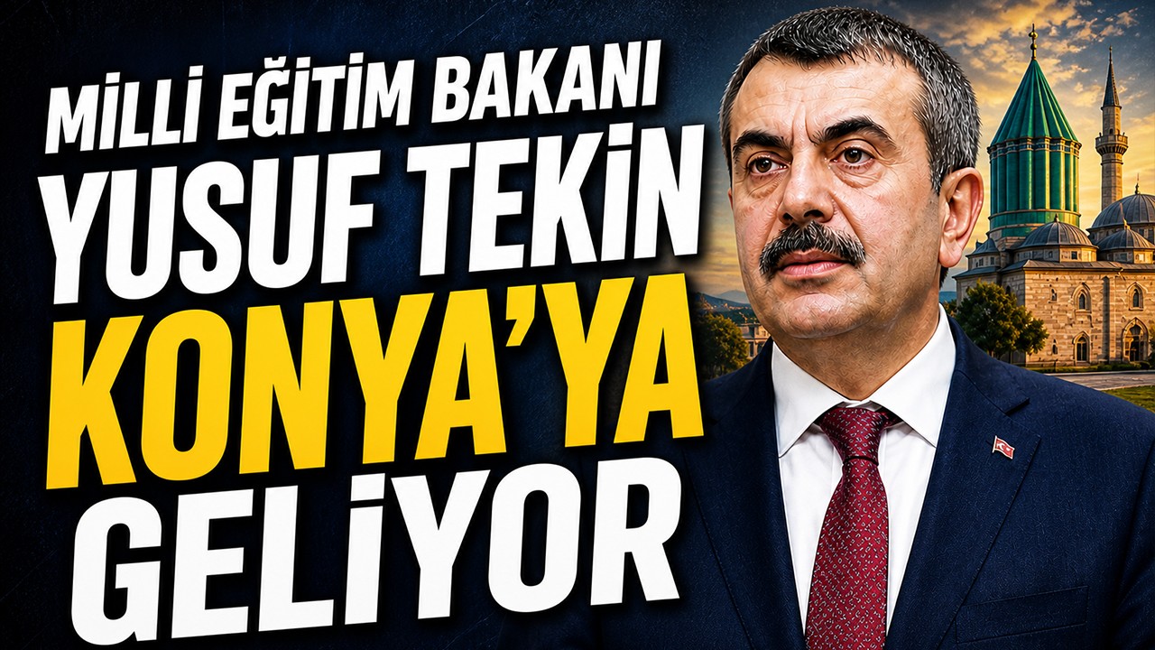 Milli Eğitim Bakanı Yusuf Tekin Konya'ya geliyor!