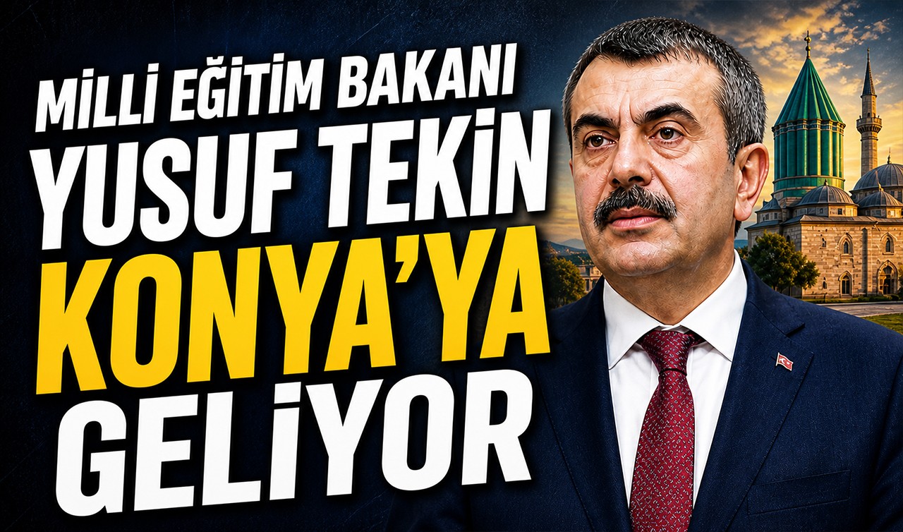 Milli Eğitim Bakanı Yusuf Tekin Konya'ya geliyor!