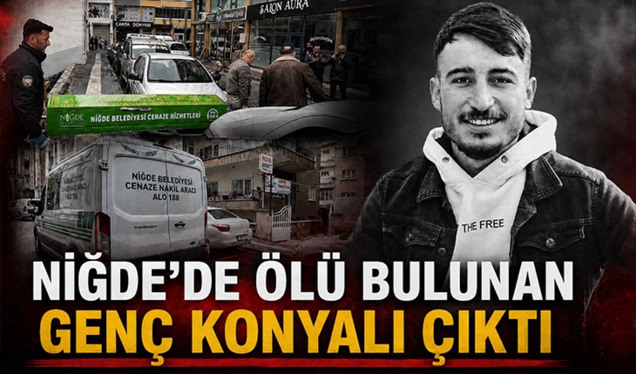 Niğde’de ölü bulunan genç Konyalı çıktı