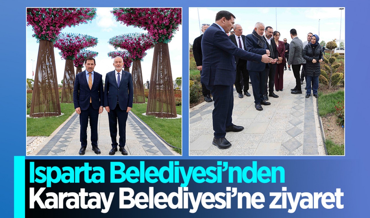 Isparta Belediyesi’nden Karatay Belediyesi’ne ziyaret