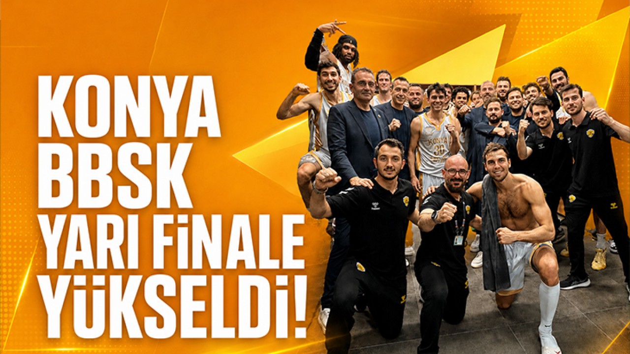 Konya BBSK yarı finale yükseldi!