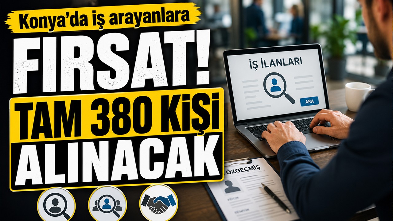Konya'da iş arayanlara fırsat! Tam 380 kişi alınacak