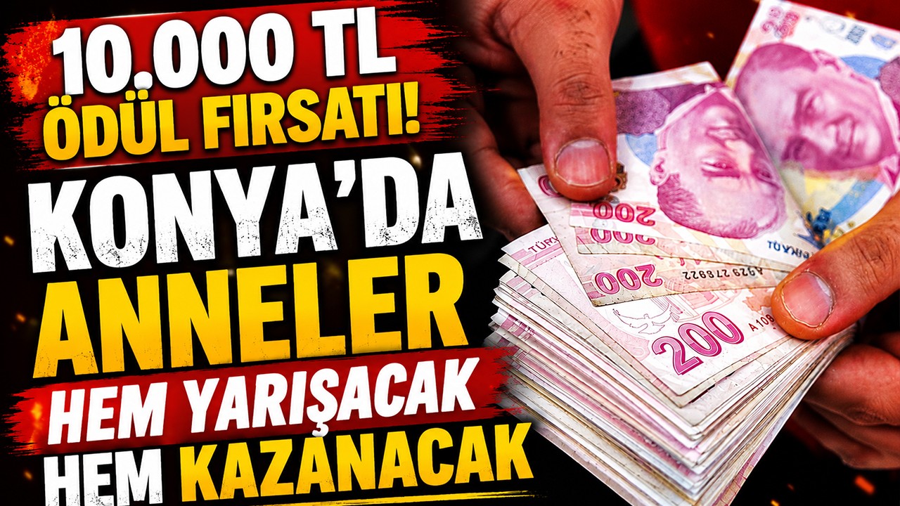 10.000 TL ödül fırsatı! Konya'da anneler hem yarışacak hem kazanacak