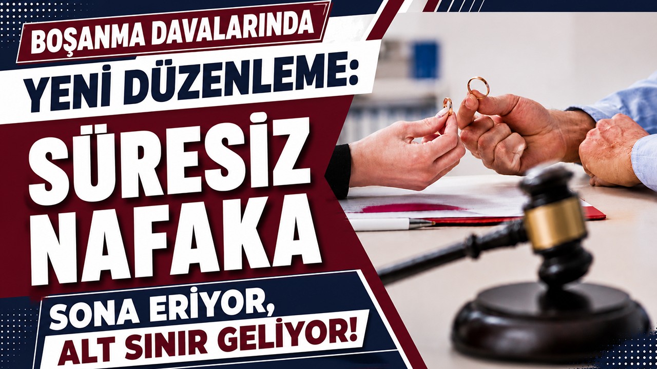 Boşanma davalarında yeni düzenleme: Süresiz nafaka sona eriyor, alt sınır geliyor!