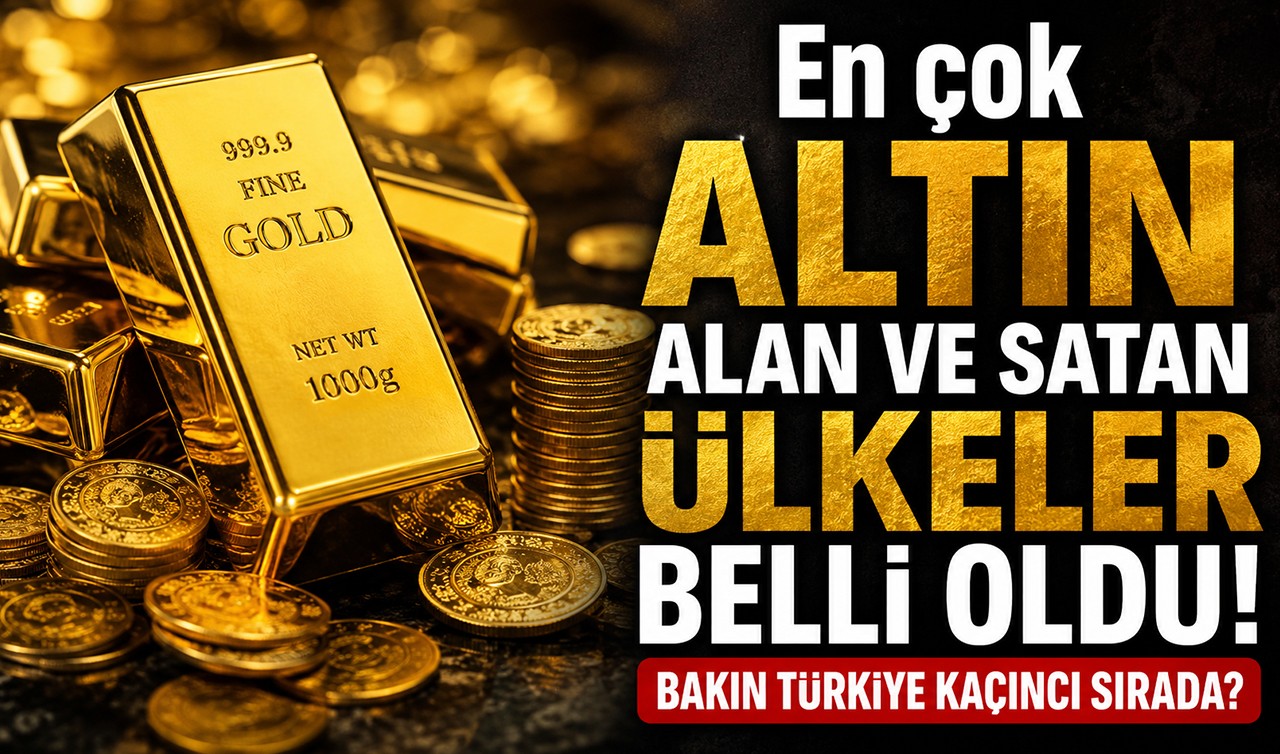 En çok altın alan ve satan ülkeler belli oldu! Bakın Türkiye kaçıncı sırada?