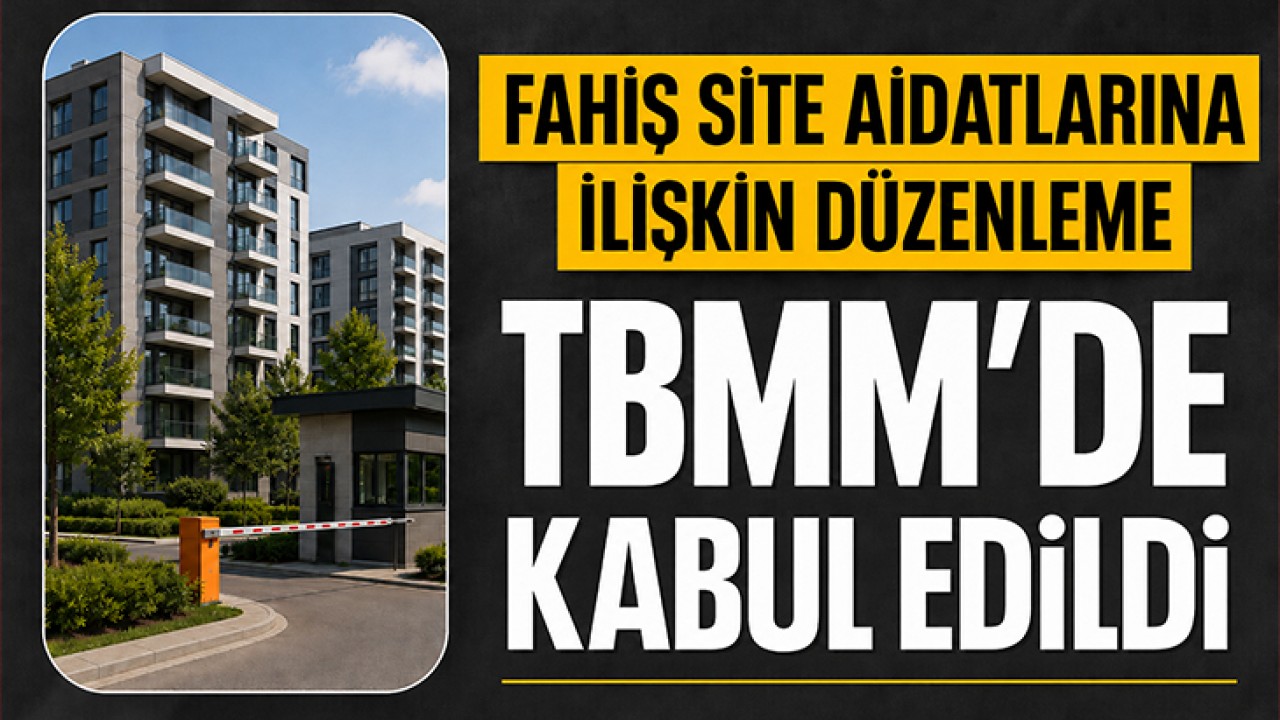 Fahiş site aidatlarına ilişkin düzenleme TBMM'de kabul edildi