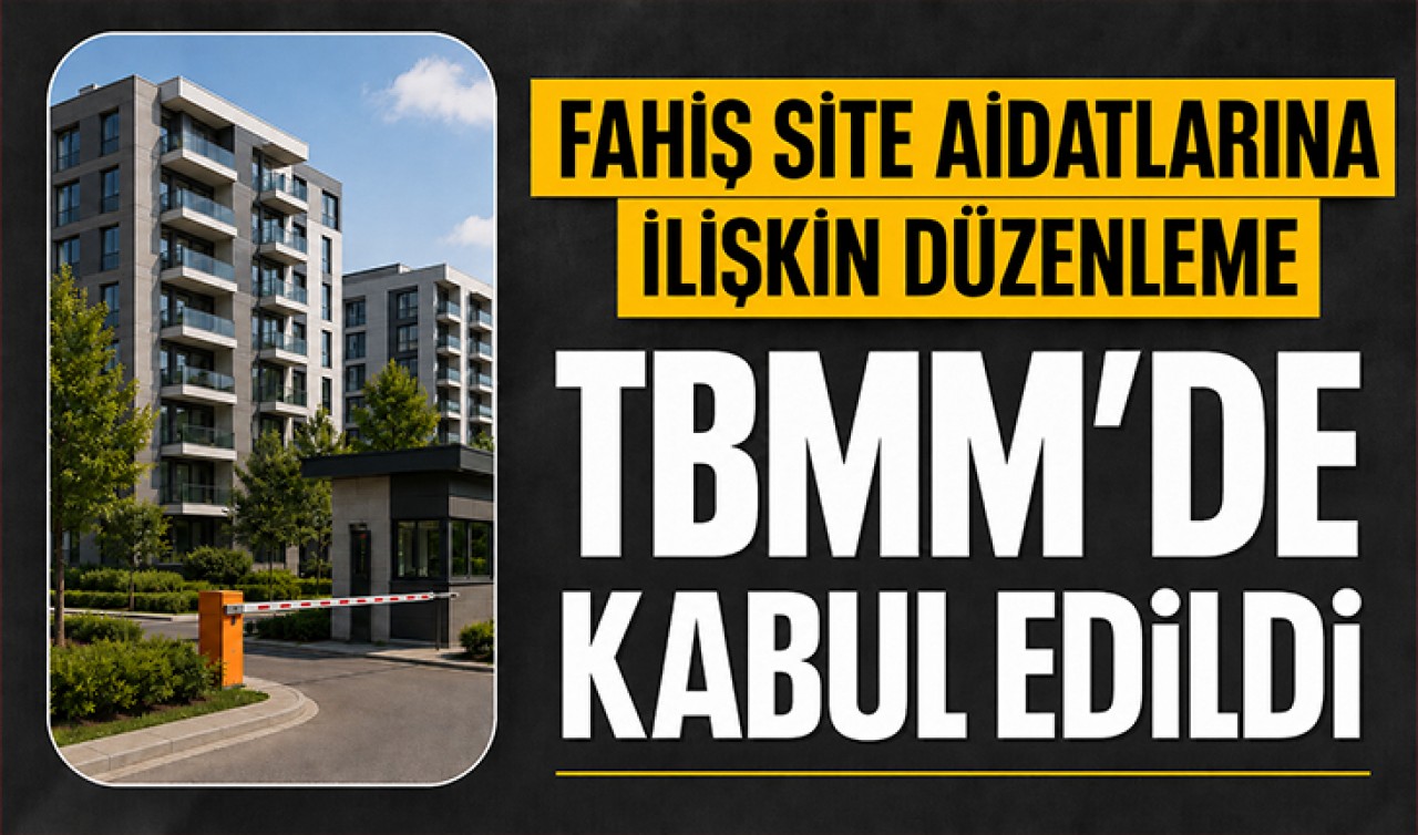 Fahiş site aidatlarına ilişkin düzenleme TBMM'de kabul edildi