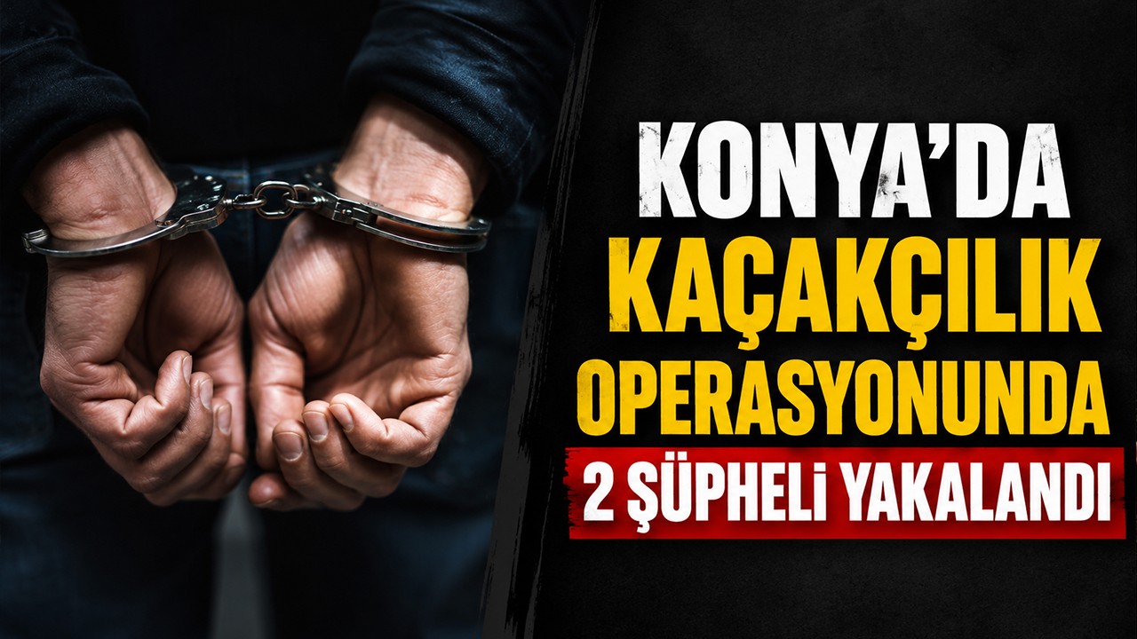 Konya'da kaçakçılık operasyonunda 2 şüpheli yakalandı