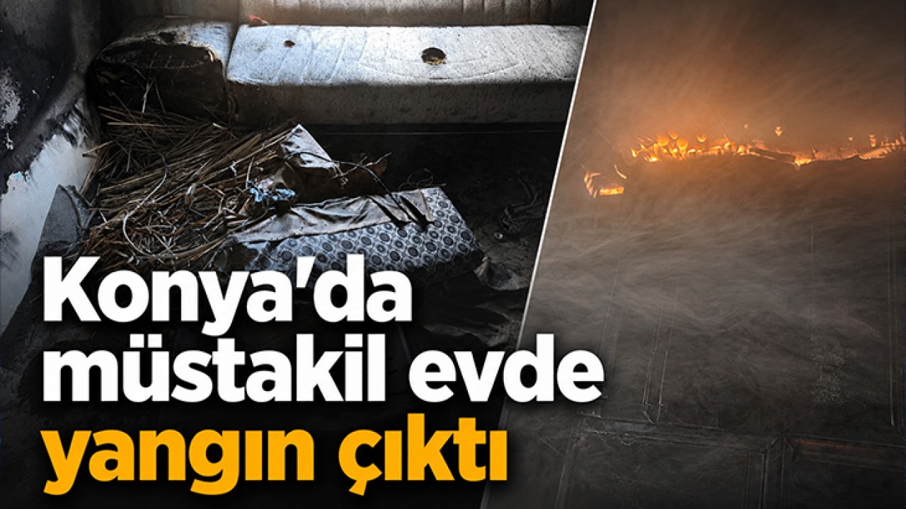 Konya'da müstakil evde yangın çıktı
