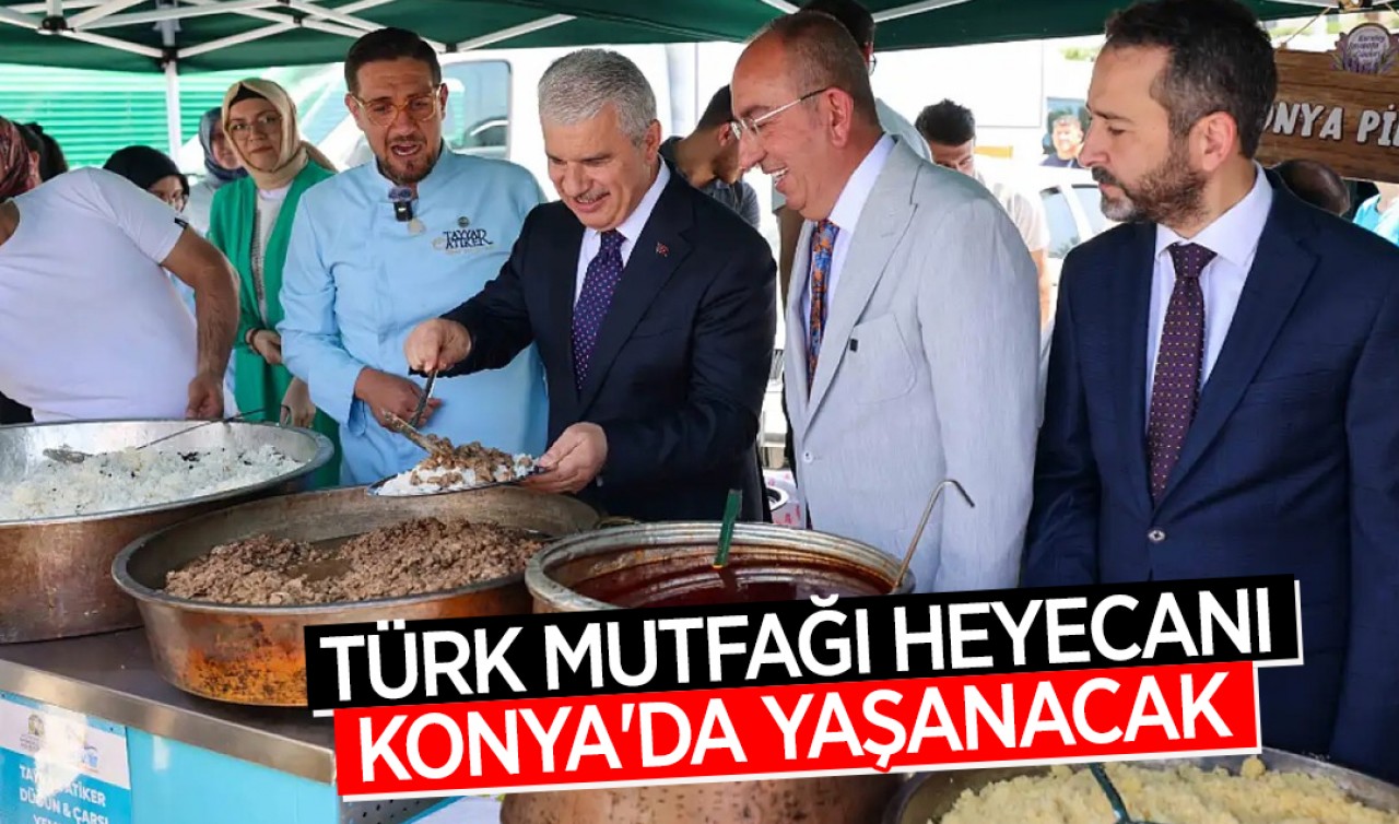 Türk Mutfağı heyecanı Konya'da yaşanacak
