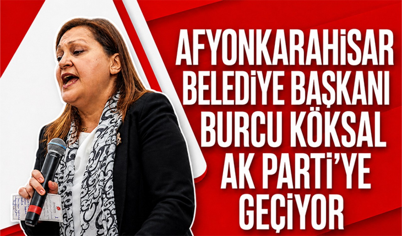 Afyonkarahisar Belediye Başkanı Burcu Köksal AK Parti'ye geçiyor