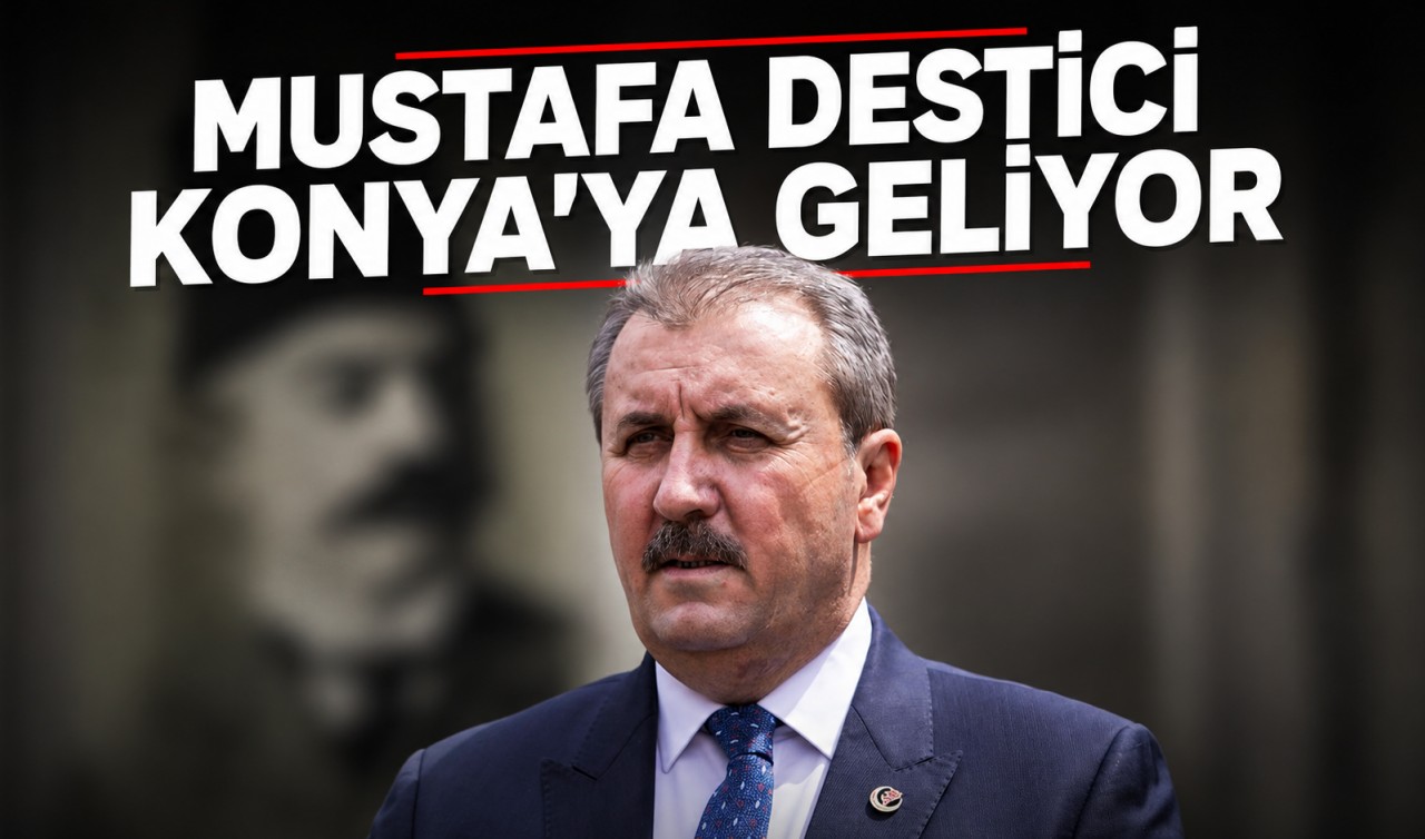 BBP Genel Başkanı Mustafa Destici Konya'ya geliyor