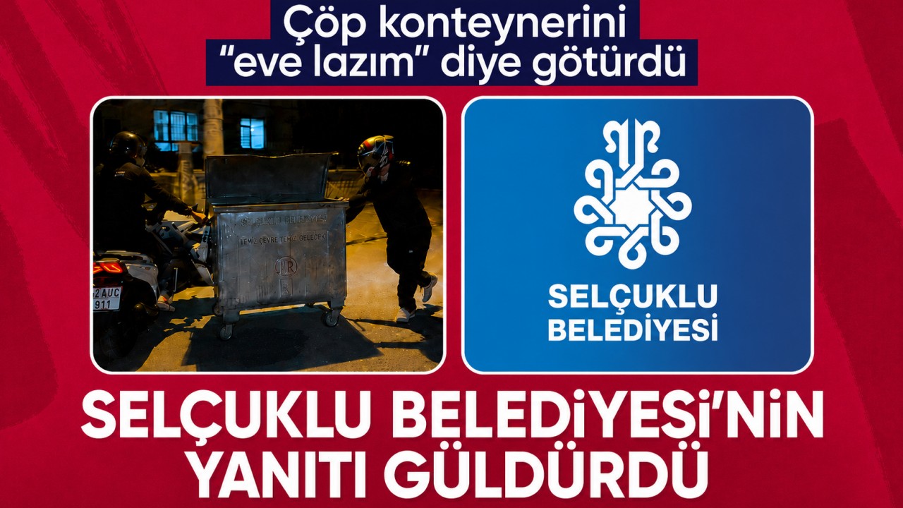 Çöp konteynerini "eve lazım" diye götürdü, Selçuklu Belediyesi'nin yanıtı güldürdü