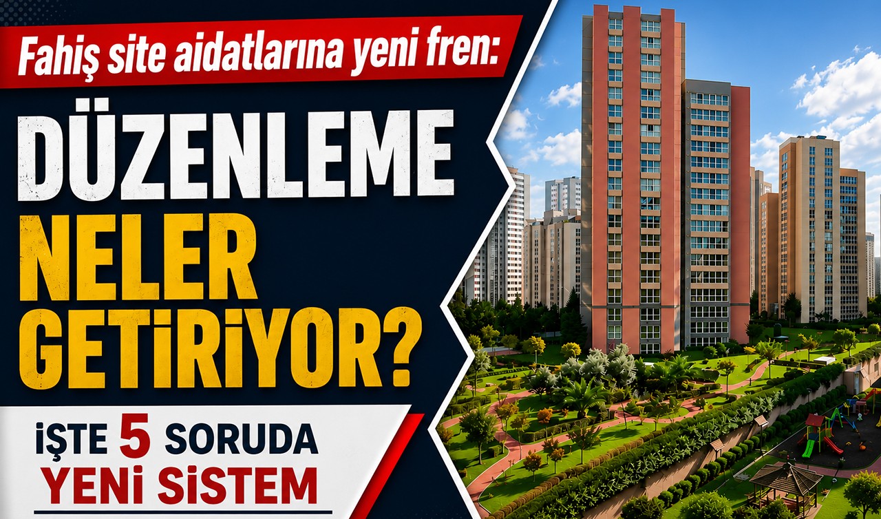 Fahiş site aidatlarına yeni fren: Düzenleme neler getiriyor? İşte 5 soruda yeni sistem