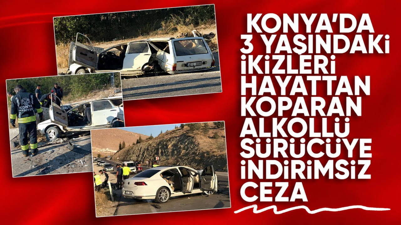 Konya'da 3 yaşındaki ikizleri hayattan koparan alkollü sürücüye indirimsiz ceza