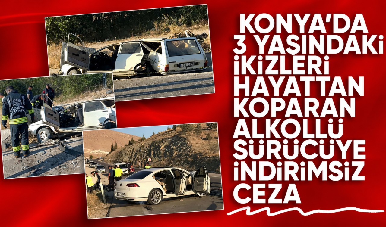 Konya'da 3 yaşındaki ikizleri hayattan koparan alkollü sürücüye indirimsiz ceza