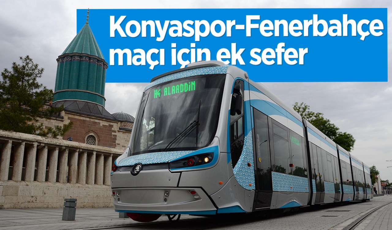 Konyaspor - Fenerbahçe maçı için ek tramvay seferi