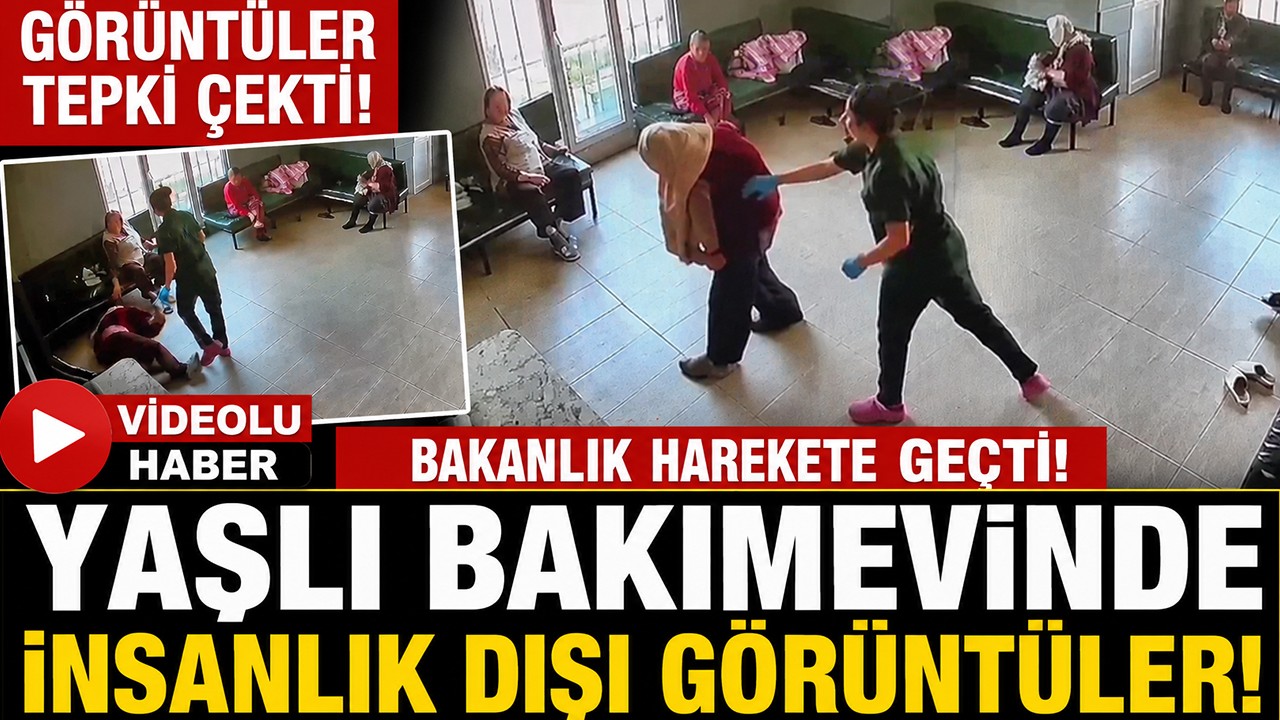 Yaşlı bakımevinde insanlık dışı görüntüler tepki çekti! Bakanlık harekete geçti