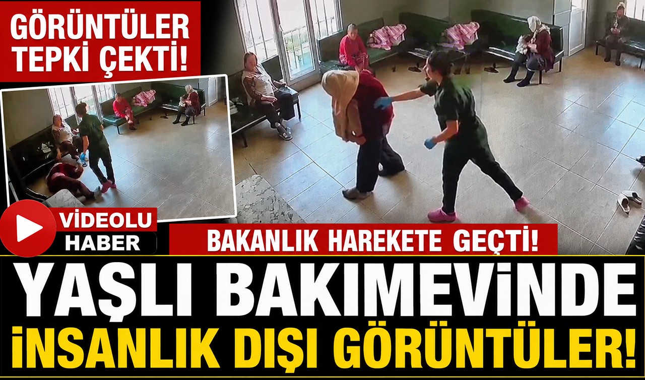 Yaşlı bakımevinde insanlık dışı görüntüler tepki çekti! Bakanlık harekete geçti