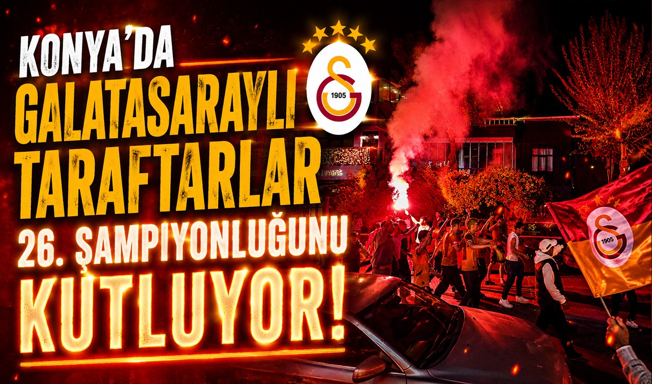 Konya'da Galatasaraylı taraftarlar 26. şampiyonluğunu kutluyor