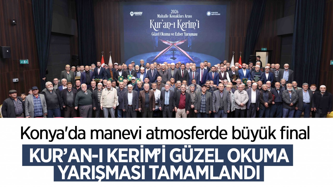 Konya'da manevi atmosferde büyük final: Kur’an-ı Kerim’i güzel okuma yarışması tamamlandı