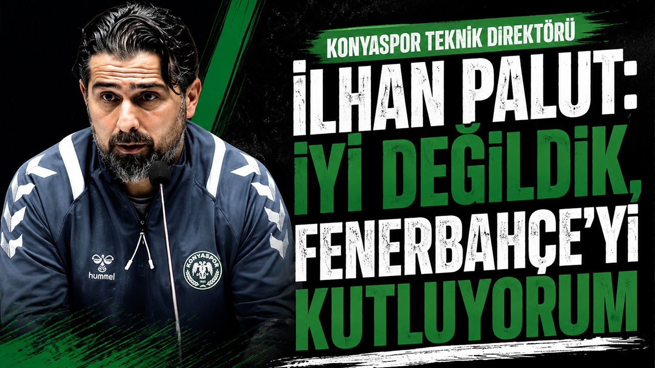Konyaspor Teknik Direktörü İlhan Palut: İyi değildik, Fenerbahçe'yi kutluyorum