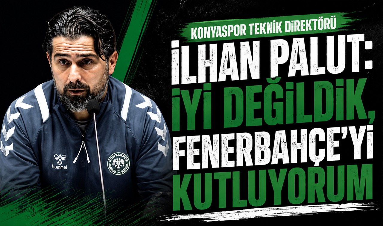 Konyaspor Teknik Direktörü İlhan Palut: İyi değildik, Fenerbahçe'yi kutluyorum